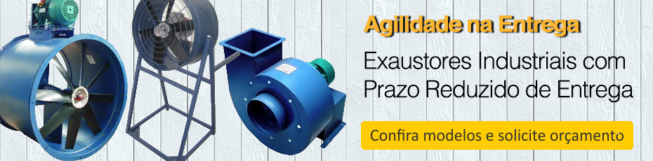 Exaustor Industriais com Prazo Reduzido de Entrega